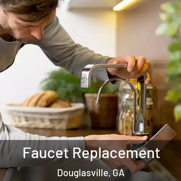  Faucet Replacement Douglasville, GA