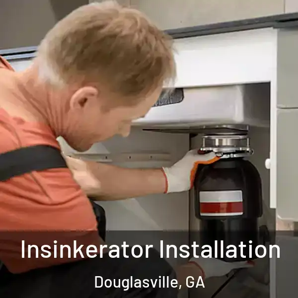  Insinkerator Installation Douglasville, GA