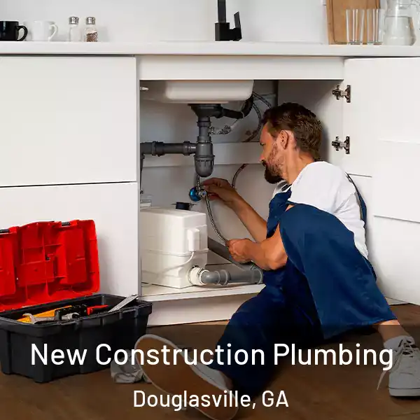  New Construction Plumbing Douglasville, GA