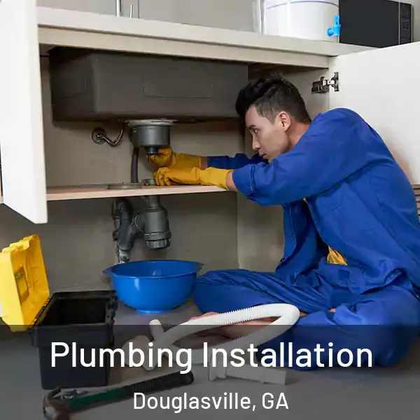  Plumbing Installation Douglasville, GA