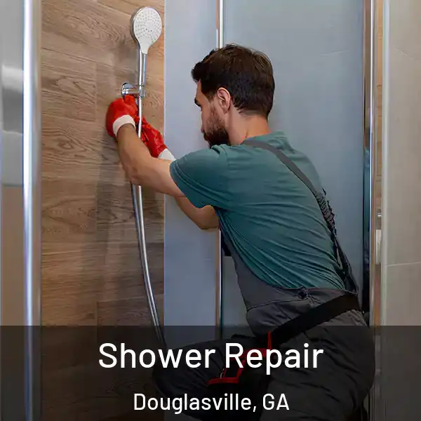  Shower Repair Douglasville, GA