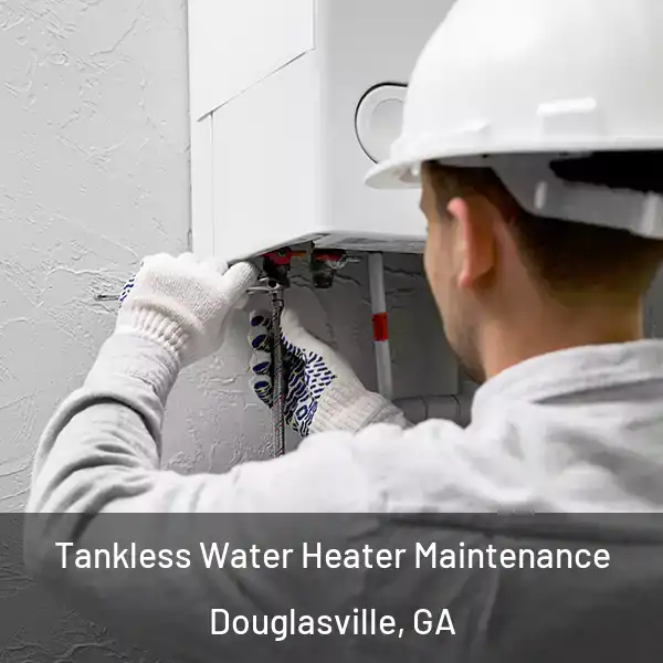  Tankless Water Heater Maintenance Douglasville, GA