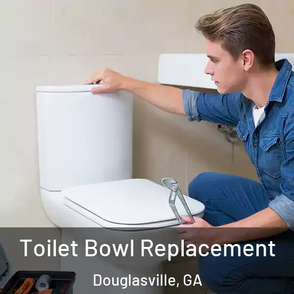 Toilet Bowl Replacement Douglasville, GA