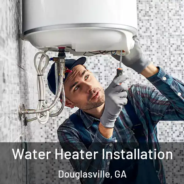  Water Heater Installation Douglasville, GA