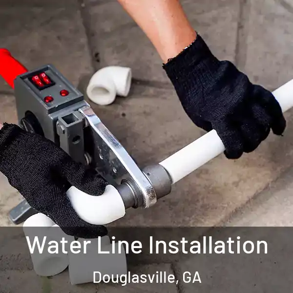  Water Line Installation Douglasville, GA